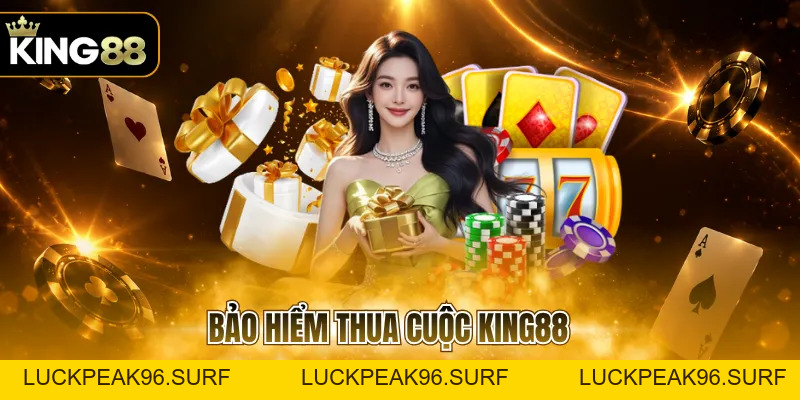 Bảo Hiểm Thua Cuộc KING88 Với Quyền Lợi Cho Hội Viên - luckpeak96.surf