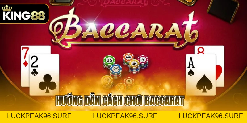 Hướng Dẫn Cách Chơi Baccarat Cho Hội Viên Mới Dễ Hiểu - luckpeak96.surf