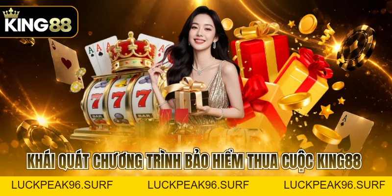 Bảo Hiểm Thua Cuộc KING88 Với Quyền Lợi Cho Hội Viên - luckpeak96.surf