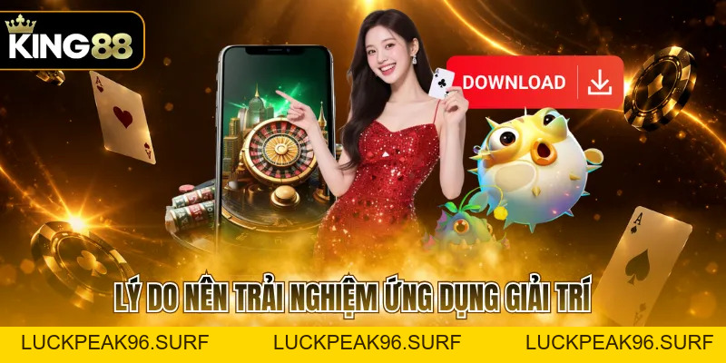 Tải App KING88 Với Một Vài Thao Tác Đơn Giản, An Toàn - luckpeak96.surf