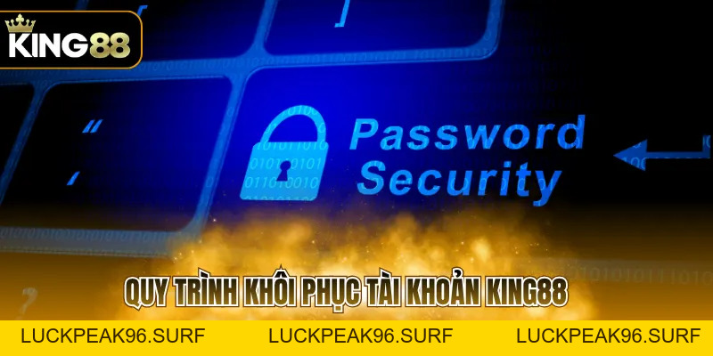 Khôi Phục Tài Khoản KING88 Nhanh Gọn, Dễ Thực Hiện - luckpeak96.surf