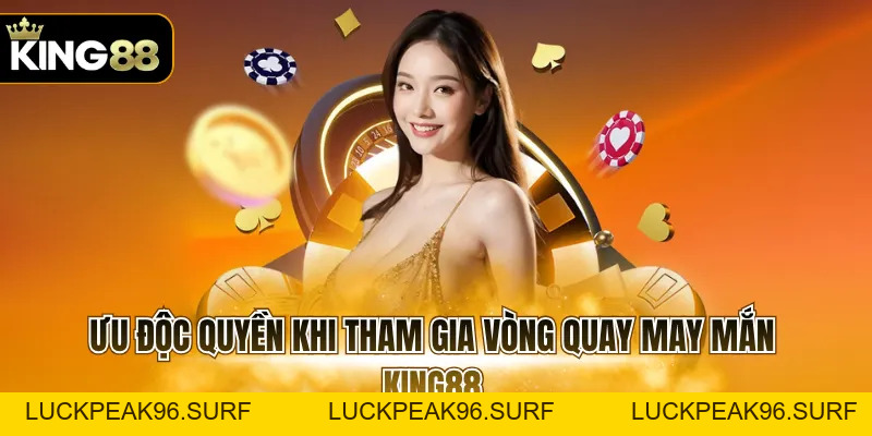 Vòng Quay May Mắn KING88 Cùng Nhiều Phần Quà Hấp Dẫn - luckpeak96.surf